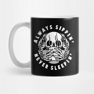 ALWAYS SIPPIN' NEVER SLEEPIN' Mug